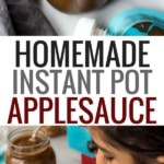 Collage of images showing two applesauce images with text homemade Instant Pot Applesauce