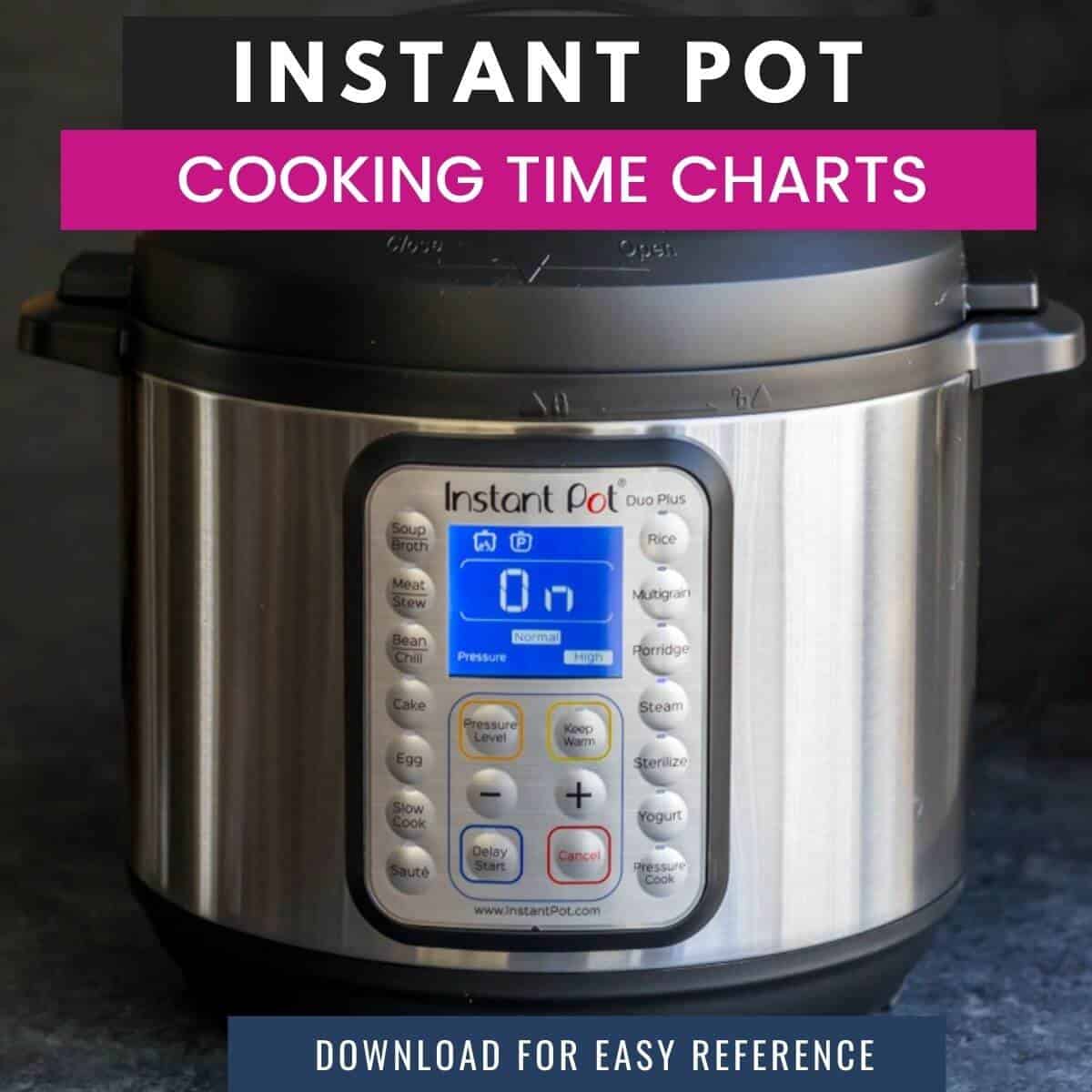Instant Pot image with text overlay which reads Instant Pot Cooking Time Charts