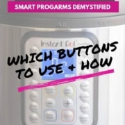 An image with caption that reads Instant Pot Smart Programs Demystified and which to buttons to use and how