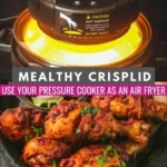 The Mealthy CrispLid on top, the words Mealthy CrispLid Use Your Pressure Cooker as an Air Fryer, then a plate of tandoori chicken after cooking in the Mealthy CrispLid.