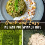 A blue plate with a scoop of spinach rice and yogurt, the words Quick and Easy Instant Pot Spinach Rice below, then a picture in the bottom left of the spinach puree, and a picture in the bottom right of the rice with spinach puree before mixing.