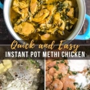 A blue handled bowl with instant pot methi chicken at the top with the words Quick and Easy Instant Pot Methi Chicken in the middle a picture of the curry in the instant pot in the bottom left and a picture of the methi chicken in the bottom right.