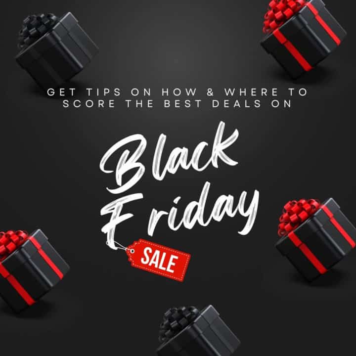 Black background with text overlay which says Get TIPS ON HOW & WHERE TO SCORE the best deals ON Black Friday Sale