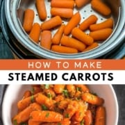 A steamer basket with carrots at the top and the words how to make steamed carrots in the middle and a white bowl with steamed carrots in a honey glaze on the bottom.