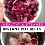A bowl of diced steamed beets at the top the words Healthy and Steamed Instant Pot Beets in the middle and a steamer basket with fork-tender beets at the bottom.