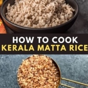 A black bowl of cooked Matta Rice at the top with the words How to Cook Kerala Matta Rice in the middle and a gold measuring cup with uncooked matta rice at the bottom.